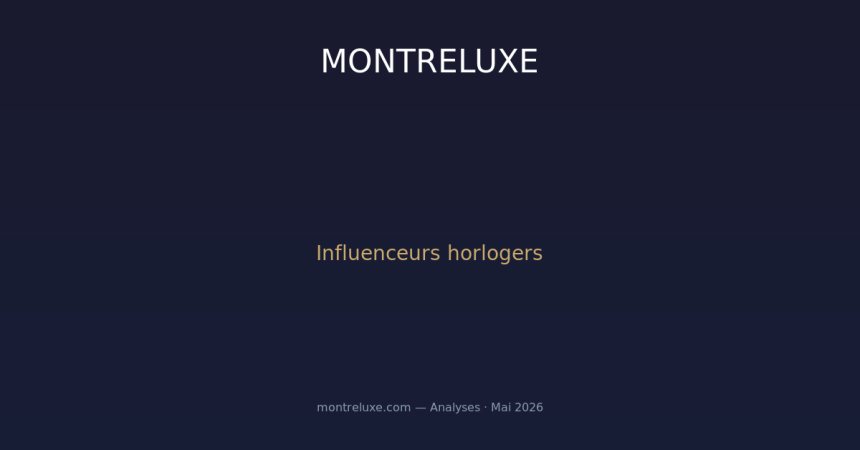 Influenceurs horlogers : les nouveaux gardiens du temple face au marketing traditionnel