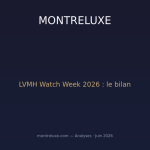 LVMH Watch Week 2026 : le bilan complet d'une édition sous le signe de la rupture