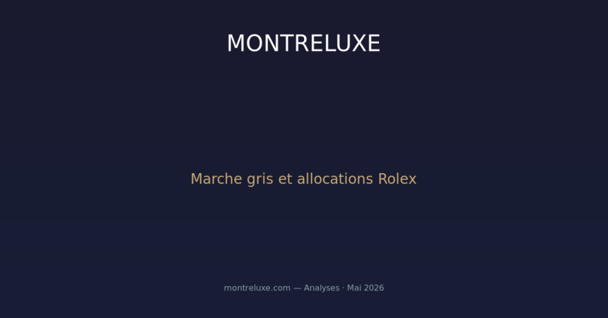 Marche gris, allocations et prix de revente : plongee dans la face cachee du commerce horloger