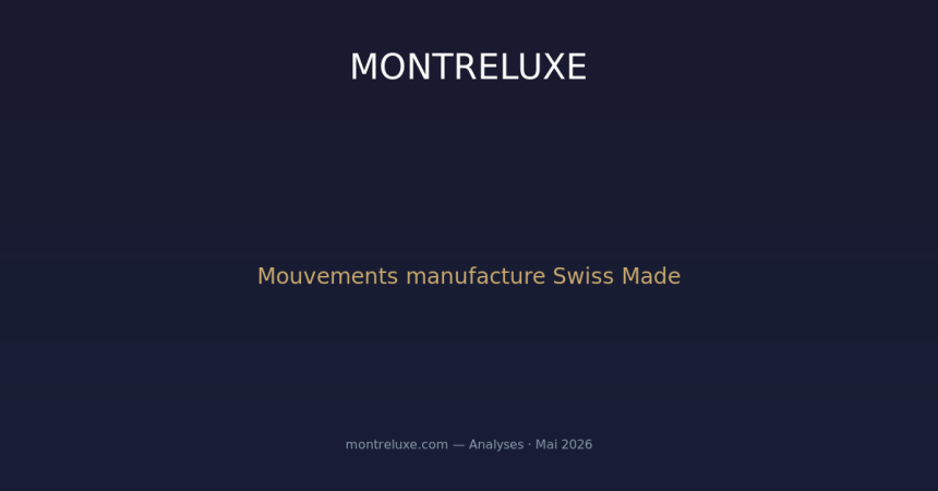La course aux mouvements manufacture : de la maitrise verticale au nouveau Swiss Made Reloaded