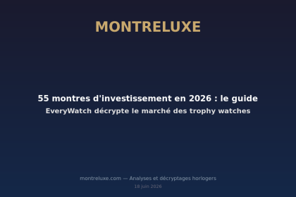 Featured image for 55 montres d'investissement en 2026 : le guide EveryWatch décrypte le marché des trophy watches — MontreLuxe