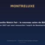 Featured image for Basilia Watch Fair : le nouveau salon de Bâle en 2027 qui veut ressusciter l'esprit de Baselworld — MontreLuxe