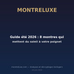 Featured image for Guide été 2026 : 8 montres qui mettent du soleil à votre poignet — MontreLuxe