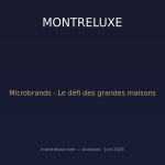 Microbrands horlogères : la nouvelle vague qui défie les grandes maisons en 2026