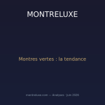 Les montres vertes : la nouvelle couleur tendance qui conquiert l'horlogerie de luxe en 2026