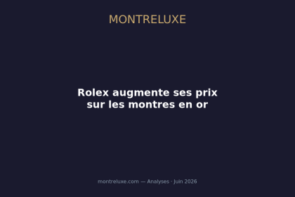 Rolex montre or augmentation prix juin 2026